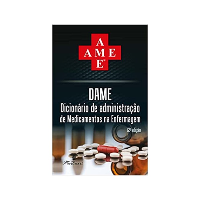 Livro DAME Dicionário de Administração de Medicamentos em Enfermagem 2023 - Martinari