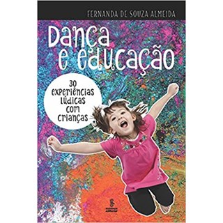 Livro - Danca e Educacao - 30 Experiencias Ludicas com Criancas - Almeida