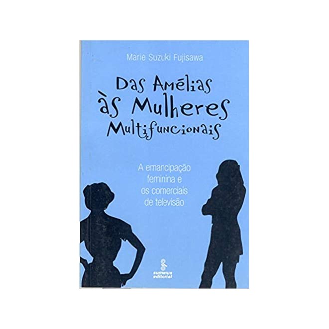 Livro - Das Amelias as Mulheres Multifuncionais - a Emancipacao Feminina e os Comer - Fujisawa
