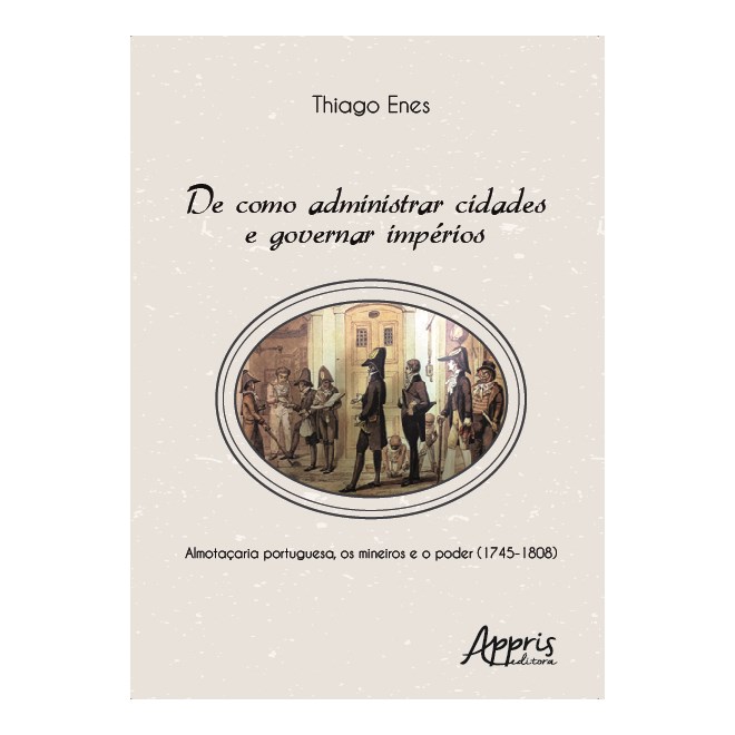 Livro - De Como Administrar Cidades e Governar Imperios - Almotacaria Portuguesa, O - Enes