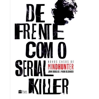 Livro - De Frente com o Serial Killer - Olshaker/douglas