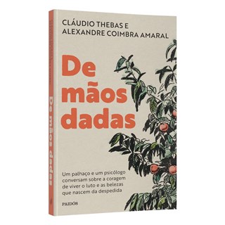 Livro - De Maos Dadas: Um Palhaco e Um Psicologo Conversam sobre a Coragem de Viver - Thebas/coimbra