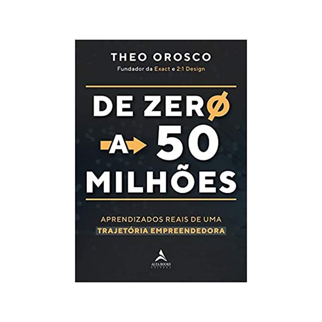 Livro - De Zero a 50 Milhoes: Aprendizados Reais de Uma Trajetoria Empreendedora - Orosco