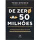 Livro - De Zero a 50 Milhoes: Aprendizados Reais de Uma Trajetoria Empreendedora - Orosco