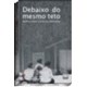 Livro - Debaixo do Mesmo Teto: Analise sobre a Violencia Domestica - Ferriani/medeiros/si