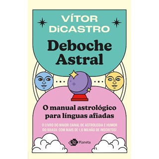 Livro - Deboche Astral: o Manual Astrologico para Linguas Afiadas - Dicastro
