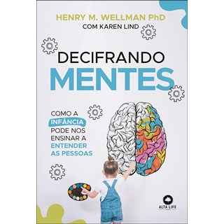Livro - Decifrando Mentes: Como a Infancia Pode Nos Ensinar a Entender as Pessoas - Wellman m.