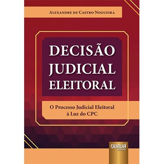 Livro Decisão Judicial Eleitoral - Nogueira - Juruá