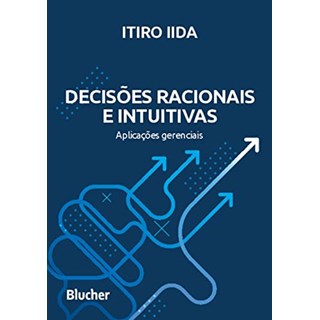 Livro - Decisoes Racionais e Intuitivas: Aplicacoes Gerenciais - Iida
