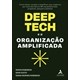 Livro - Deep Tech e a Organizacao Amplificada. - Simon Robinson