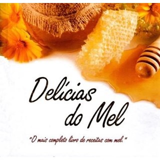 Livro - Delicias do Mel: o Mais Completo Livro de Receitas com Mel - Menegusso