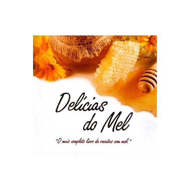 Livro - Delicias do Mel: o Mais Completo Livro de Receitas com Mel - Menegusso