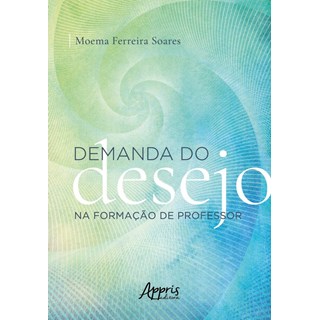 Livro - Demanda do Desejo Na Formacao de Professor - Soares
