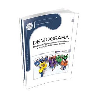Livro - Demografia Dinâmica Populacional, Indicadores e Atenção Básica em Saúde - Série Eixos - Barbosa