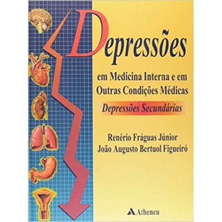 Livro - Depressao em Medicina Interna e em Outras Condicoes Medicas Depressoes Secu - Fraguas Junior/figu