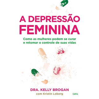 Livro - Depressão Feminina: Como as Mulheres Podem se Curar e Tomar o Controle de Sua Vida-Brogan