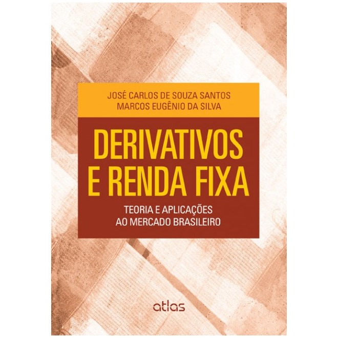 Livro - Derivaticos e Renda Fixa - Teoria e Aplicacoes ao Mercado Brasileiro - Santos/silva