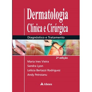 Livro - Dermatologia Clinica e Cirurgica - Diagnostico e Tratamento - Petroianu