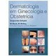 Livro - Dermatologia em Ginecologia e Obstetricia - Black/mckay