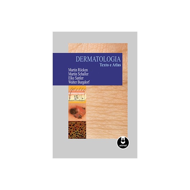 Livro - Dermatologia: Texto e Atlas - Rocken/schaller/satt