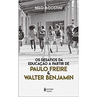 Livro - Desafios da Educacao a Partir de Paulo Freire e Walter Benjamim, os - Agostini