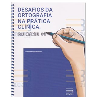 Livro - Desafios da Ortografia Na Pratica Clinica: Regra Contextual M/n - Monteiro