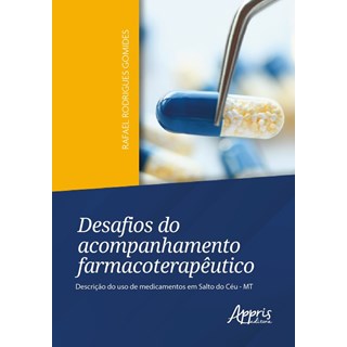 Livro - Desafios do Acompanhamento Farmacoterapeutico: Descricao do Uso de Medicame - Gomides, Rafael Rodr