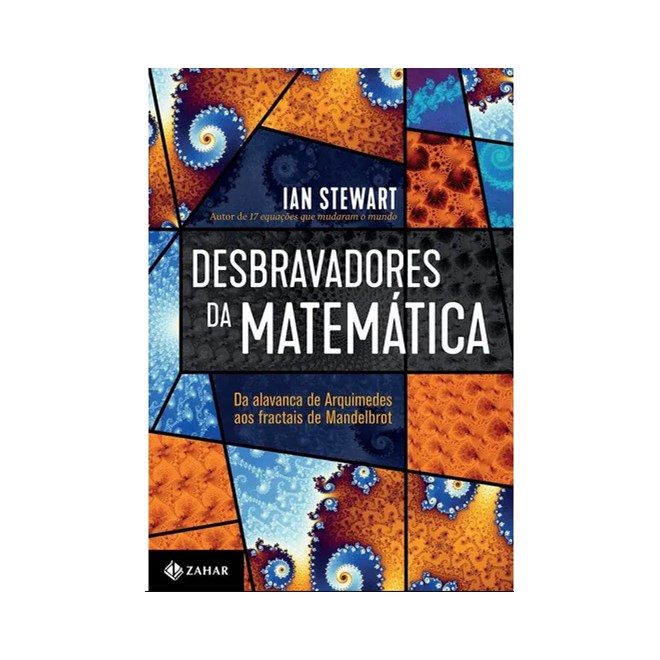 Livro - Desbravadores da Matematica: da Alavanca de Arquimedes Aos Fractais de Mand - Stewart