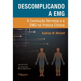 Livro - Descomplicando a EMG - A Condução Nervosa e a EMG na Prática Clínica - Michell