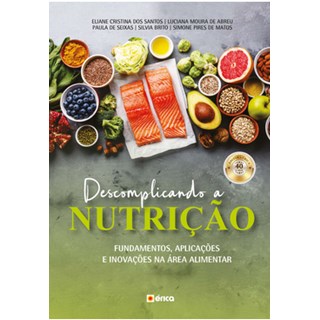 Livro - Descomplicando a Nutrição - Fundamentos, Aplicações e Inovações na Área Alimentar - Santos
