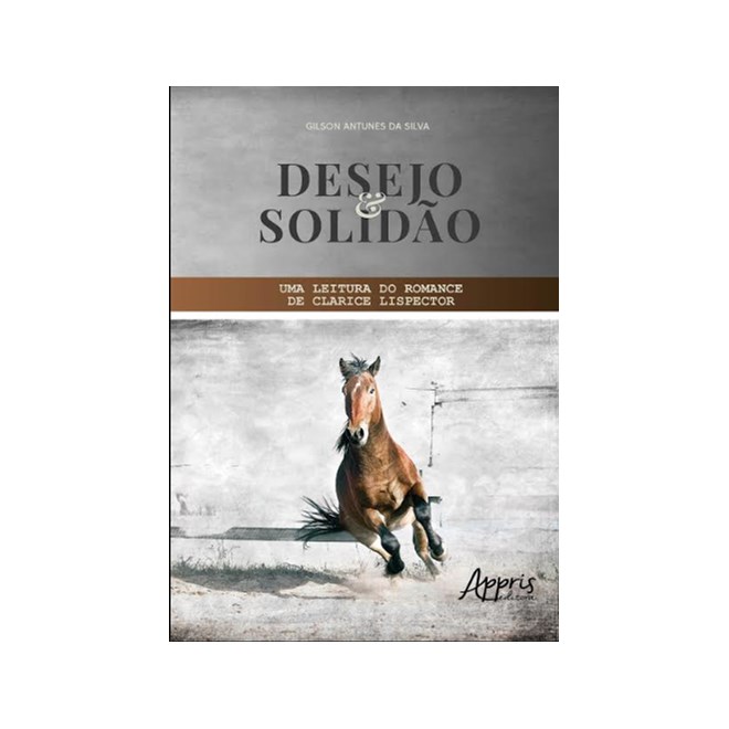 Livro - Desejo e Solidao - Uma Leitura do Romance de Clarice Lispector - Silva