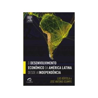 Livro - Desenvolvimento Economico da America Latina desde a Independencia, O - Bertola/ocampo