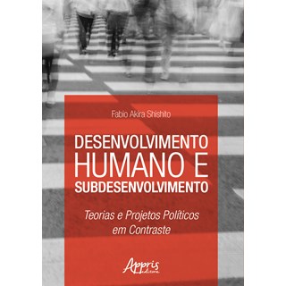 Livro - Desenvolvimento Humano e Subdesenvolvimento - Shishito - Appris