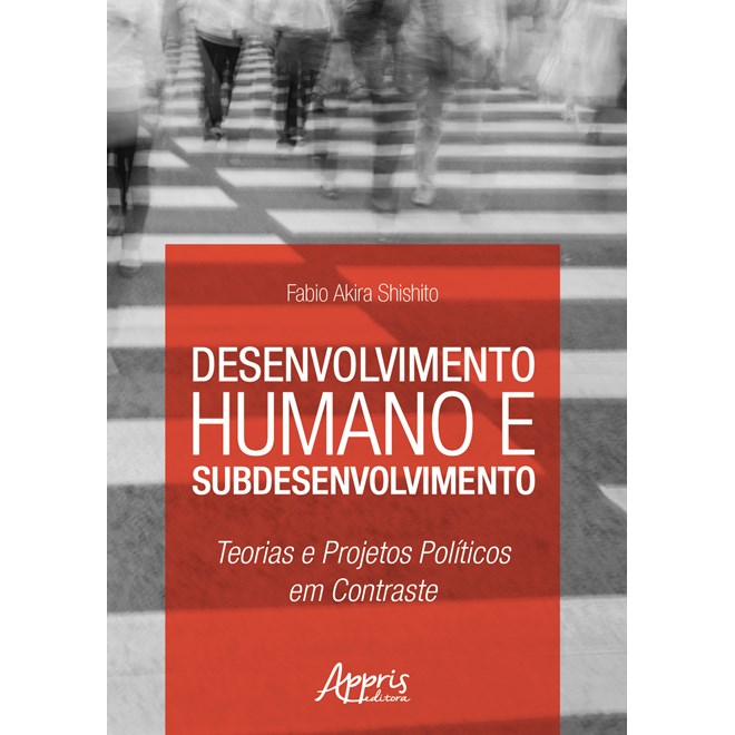 Livro - Desenvolvimento Humano e Subdesenvolvimento - Shishito - Appris