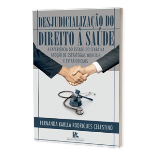 Livro - Desjudicialização do Direito à Saúde - Celestino - Brazil Publishing