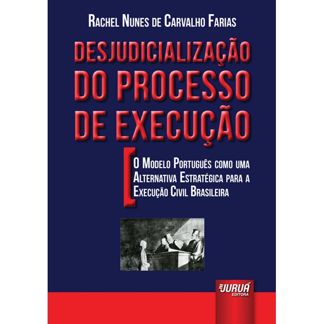Livro - Desjudicializacao do Processo de Execucao - o Modelo Portugues Como Uma Alt - Farias