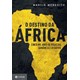 Livro - Destino da Africa, o - Cinco Mil Anos de Riquezas, Ganancia e Desafios - Meredith