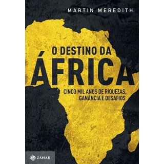Livro - Destino da Africa, o - Cinco Mil Anos de Riquezas, Ganancia e Desafios - Meredith