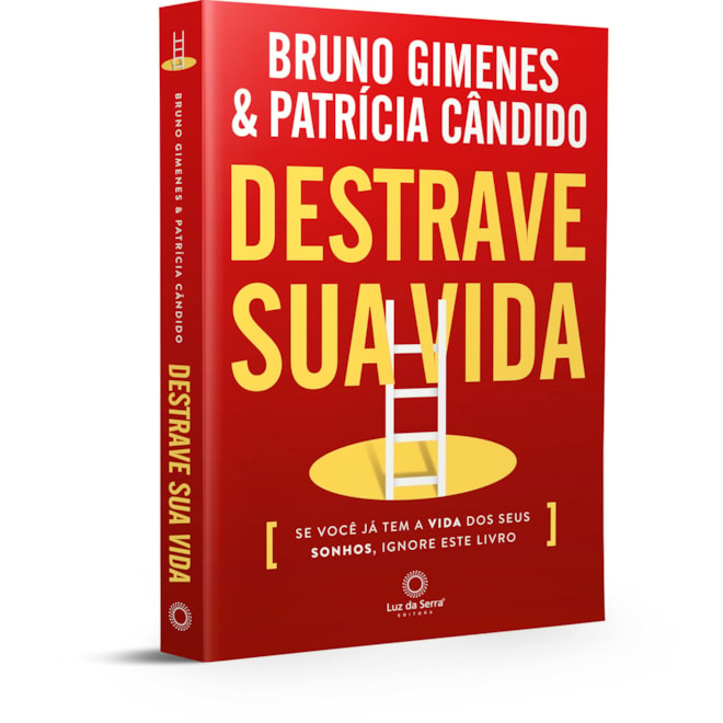 Livro - Destrave Sua Vida: se Voce Ja Tem a Vida dos Seus Sonhos, Ignore Este Livro - Gimenes/candido