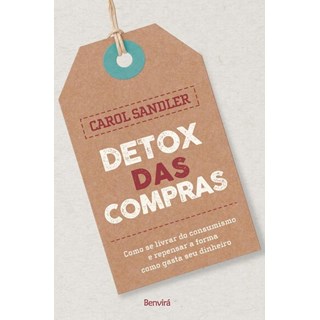 Livro - Detox das Compras - Como se Livrar do Consumismo e Repensar a Forma Como Ga - Sandler