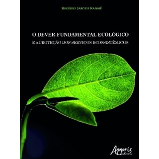 Livro - Dever Fundamental Ecologico e a Protecao dos Servicos Ecossistemicos, O - Ramme