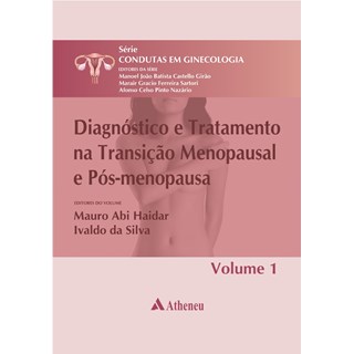 Livro - Diagnóstico e Tratamento na Transição Menopausal e Pós-Menopausa - Série Condutas em Ginecologia - Volume 1- Haidar