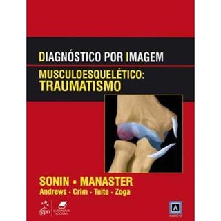 Livro - Diagnóstico por Imagem - Musculoesquelético - Traumatismo - Sonin