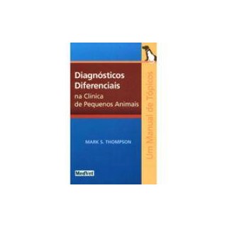 Livro Diagnósticos Diferenciais na Clínica de Pequenos Animais - Thompson - Medvet