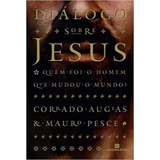 Livro - Dialogo sobre Jesus: Quem Foi o Homem Que Mudou o Mundo - Augias/pesce
