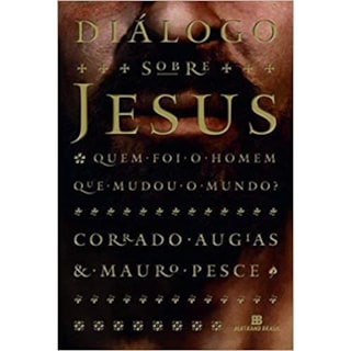 Livro - Dialogo sobre Jesus: Quem Foi o Homem Que Mudou o Mundo - Augias/pesce