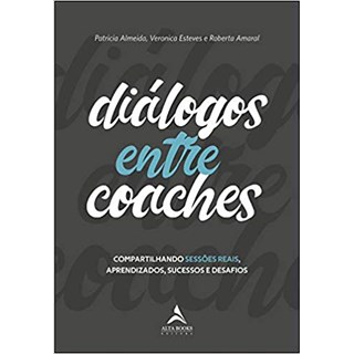Livro - Dialogos entre Coaches: Compartilhando Sessoes Reais, Aprendizados, Sucesso - Almeida/esteves/amar