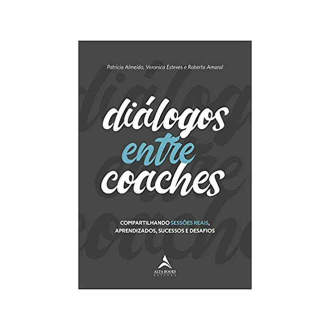 Livro - Dialogos entre Coaches: Compartilhando Sessoes Reais, Aprendizados, Sucesso - Almeida/esteves/amar