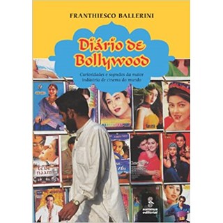 Livro - Diario de Bollywood - Curiosidades e Segredos da Maior Industria de Cinema - Ballerini