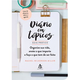 Livro - Diario Em Topicos - Guia Pratico - Organize Sua Vida, Anote O Que Importa E - Miller